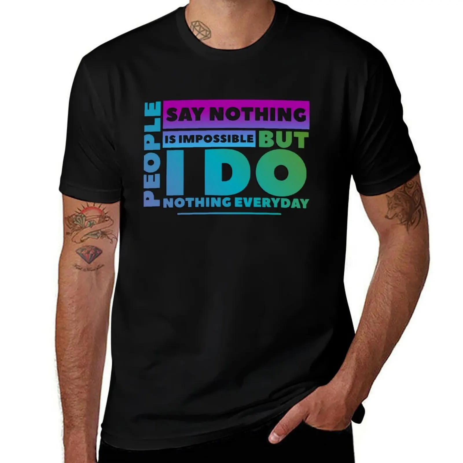 

People say nothing is impossible but i do nothing everyday T-Shirt cotton graphic tees anime stuff man clothes tshirts for men