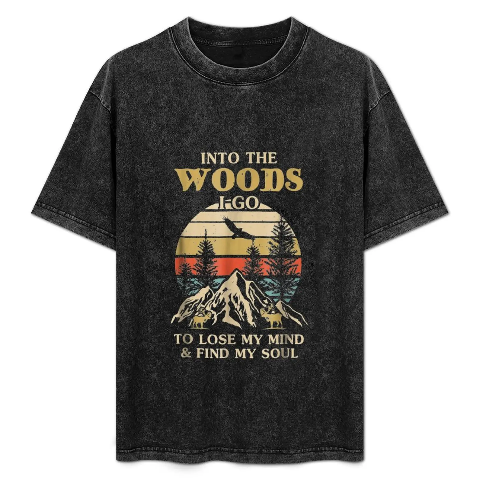 

Into the Woods I Go to Lose My Mind and Find My Soul T-Shirt Work Wear Breathable Tee