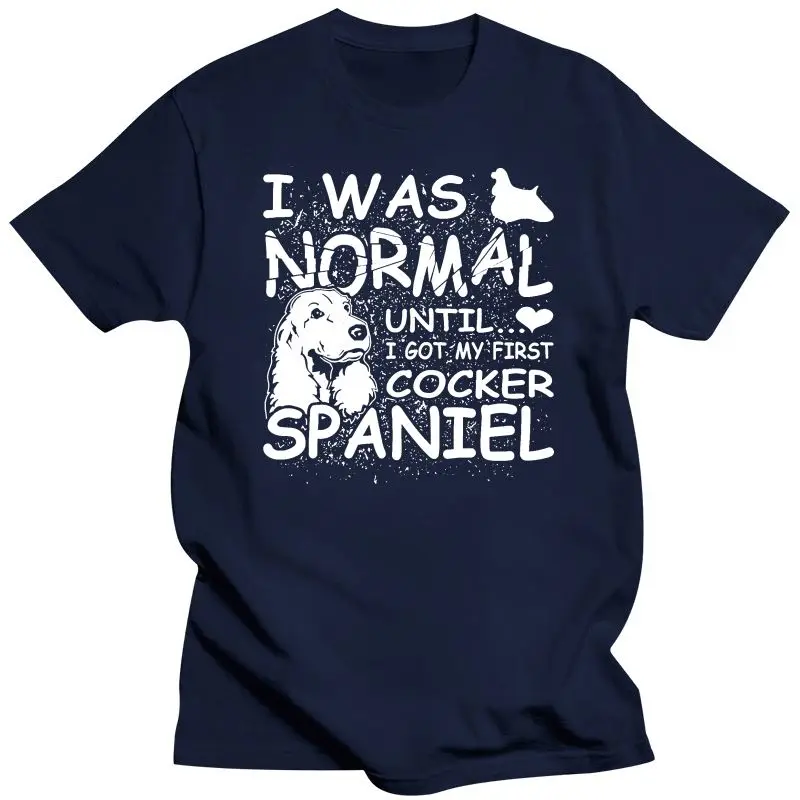 New Cocker Spaniel shirt I was normal until Dirty Design  Mother\'s Day Ms. T-shirt