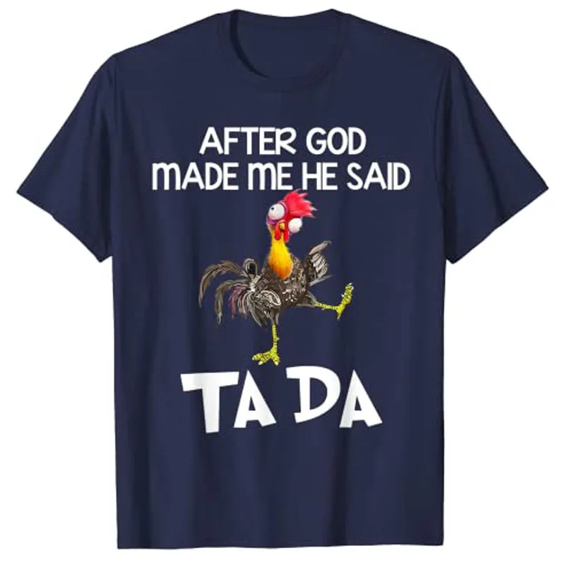 After God Made Me He Said Ta Da Chicken Funny T-Shirt Woman T Shirts Kawaii Clothes Y2k Personlized Novelty Streetwear Clothes