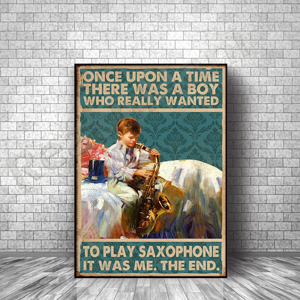 saxophonist once upon a time a boy who really wanted to play the saxophone life home decor poster