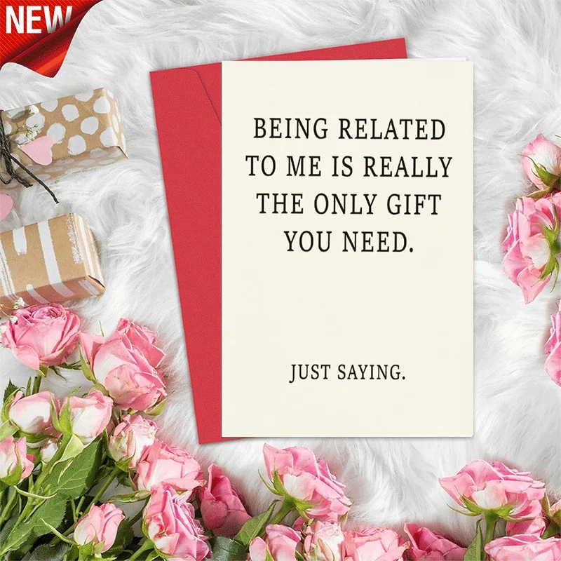 

Funny Family Greeting Card, Being Related To Me Is The Only Gift You Need Just Saying Humorous Card For Rela