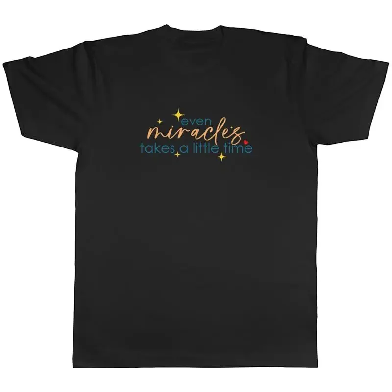 Inspirational Quote Mens TShirt Even Miracles Takes A Little Time Unisex Tee