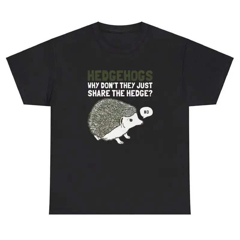 Hedge Hogs Why Don t They Share The Hedge T Shirt Funny Animal Lover Humor Tee