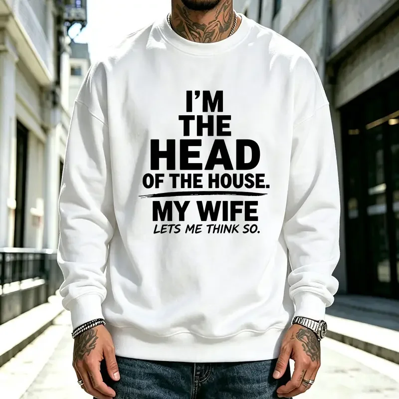 American Humor meme Print Crewneck Sweatshirt Featuring a Funny Family Slogan: “I’m the Head of the Household—it’s Only because My Wife Lets Me Think That Way.” Loose Drop-Shoulder Fit, Men’s Trendy Pullover, Versatile Streetwear Casual Top for