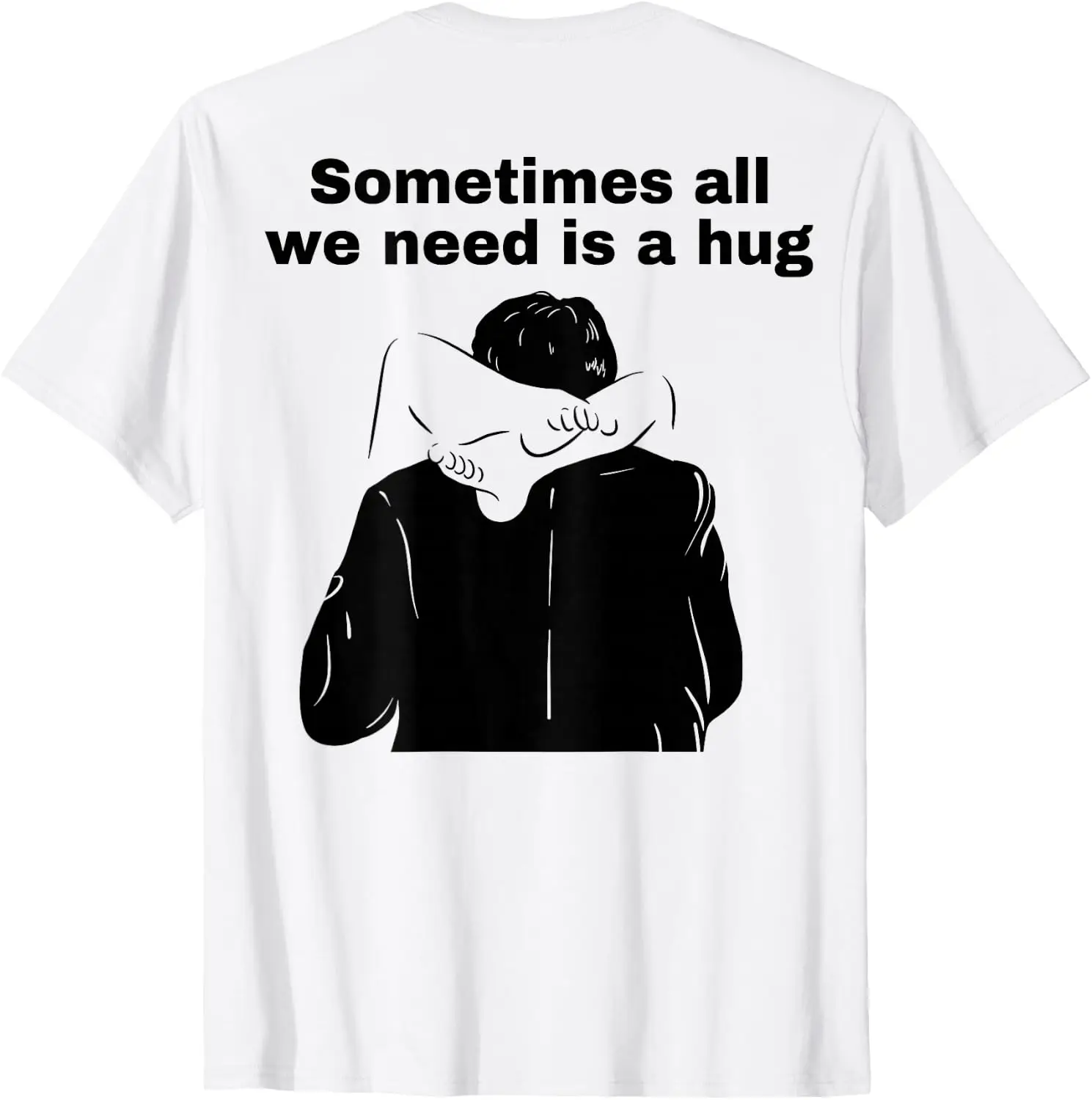 Sometimes All We Need Is A Hug Funny Adult Humor T-Shirt Fun 100% Cotton Short-Sleeve Shirt – A Gift For Halloween Or Christmas.