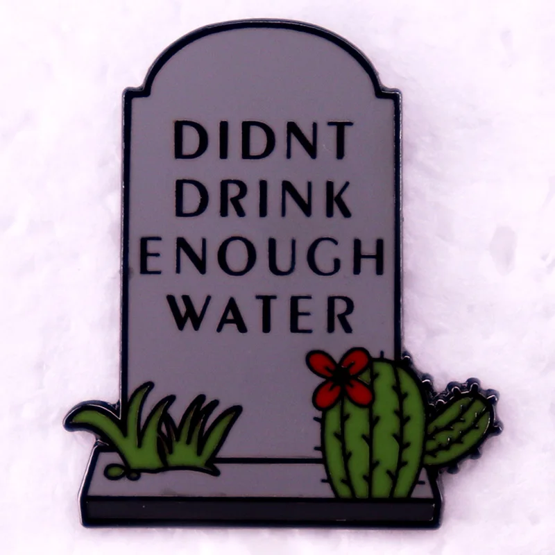 Didnt Drink Enough Water Tombstone Badge Stay Hydrated Drink More Water Enamel Pin Clothing Brooch Decorate