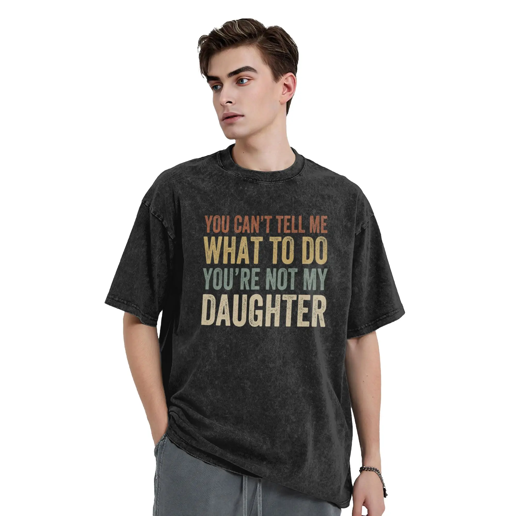 Men's T-Shirt You Can‘t Tell Me What To Do Youre Not My Daughter Washed T-Shirts Novelty Casual Clothing Birthday Present
