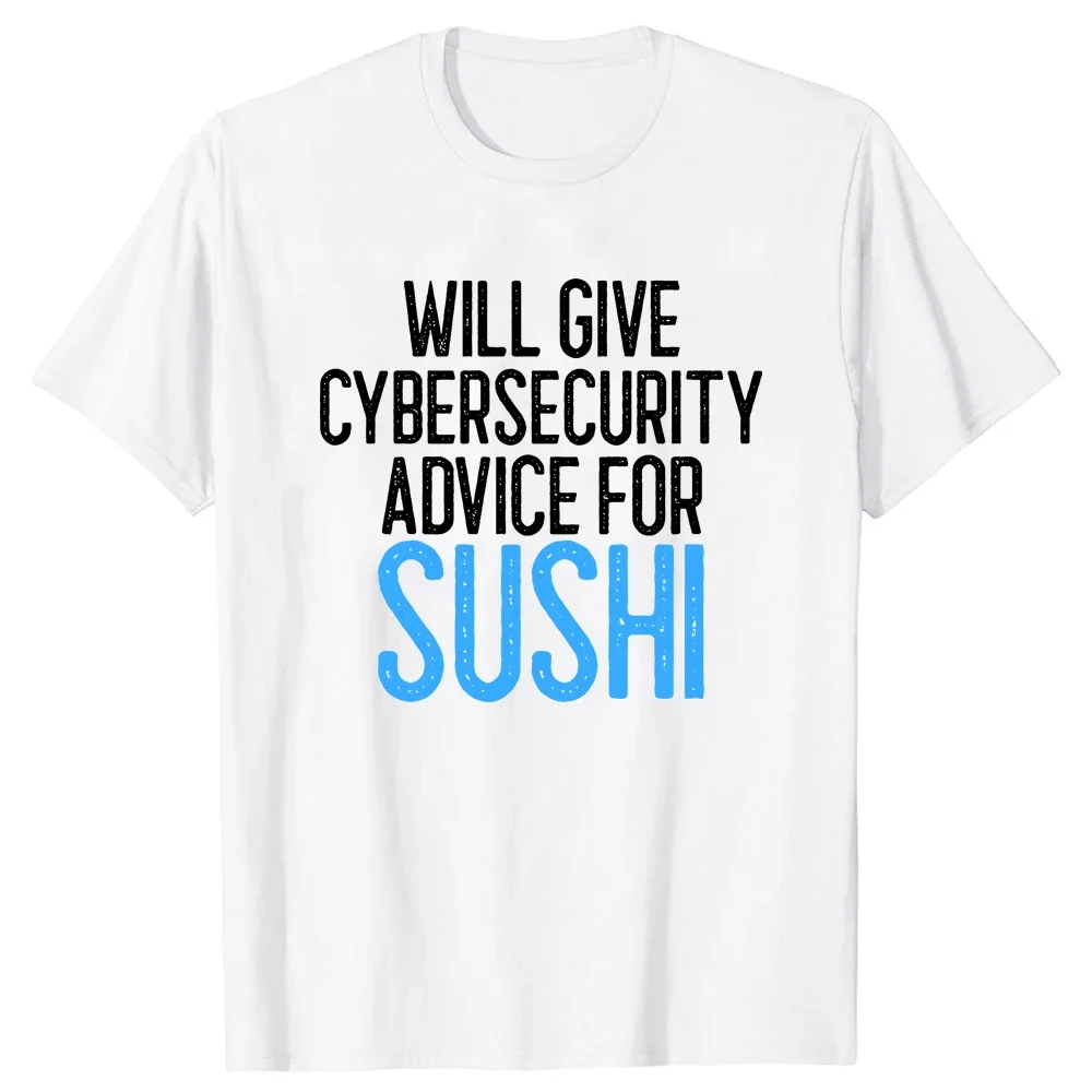 Will Give Cybersecurity Advice For Sushi Programmer T Shirts Streetwear Hacker Security Cyber Hack Birthday Gifts T-shirt Men