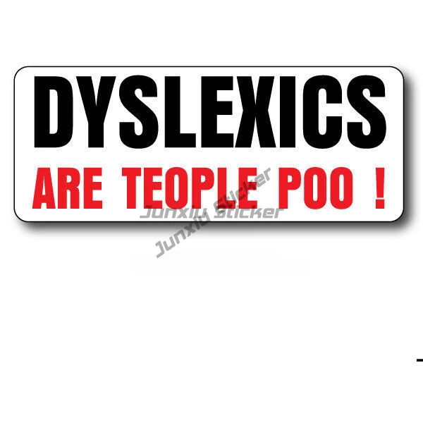 DYSLEXIC ARE PEOPLE TOO FUNNY STICKER CAR Bumper Window Phone Trunk Guitar Cover scratches Exterior Decor