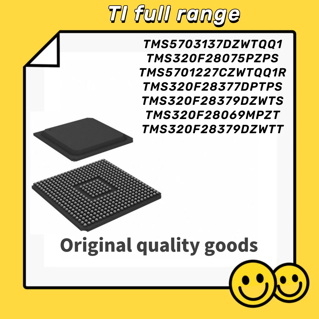 TMS5703137DZWTQQ1 TMS320F28075PZPS TMS5701227CZWTQQ1R TMS320F28377DPTPS TMS320F28379DZWTS TMS320F28069MPZT TMS320F28379DZWTT