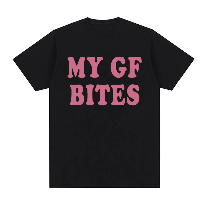 My Gf Bites Funny Graphic T Shirt Men Women Aesthetic Fashion High Quality T-shirts Summer Casual 100% Cotton Oversized T-shirt