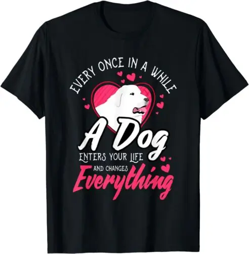 NEW Every Once In A While A Dog Enters Your Life Great Pyrenees T-Shirt S-5XL