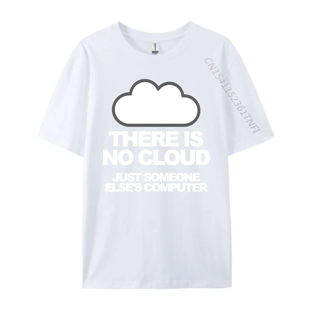 Tech Humor There Is No Cloud Just Someone Else Computer Graphic T Shirts Men Men's Clothing Family Loose