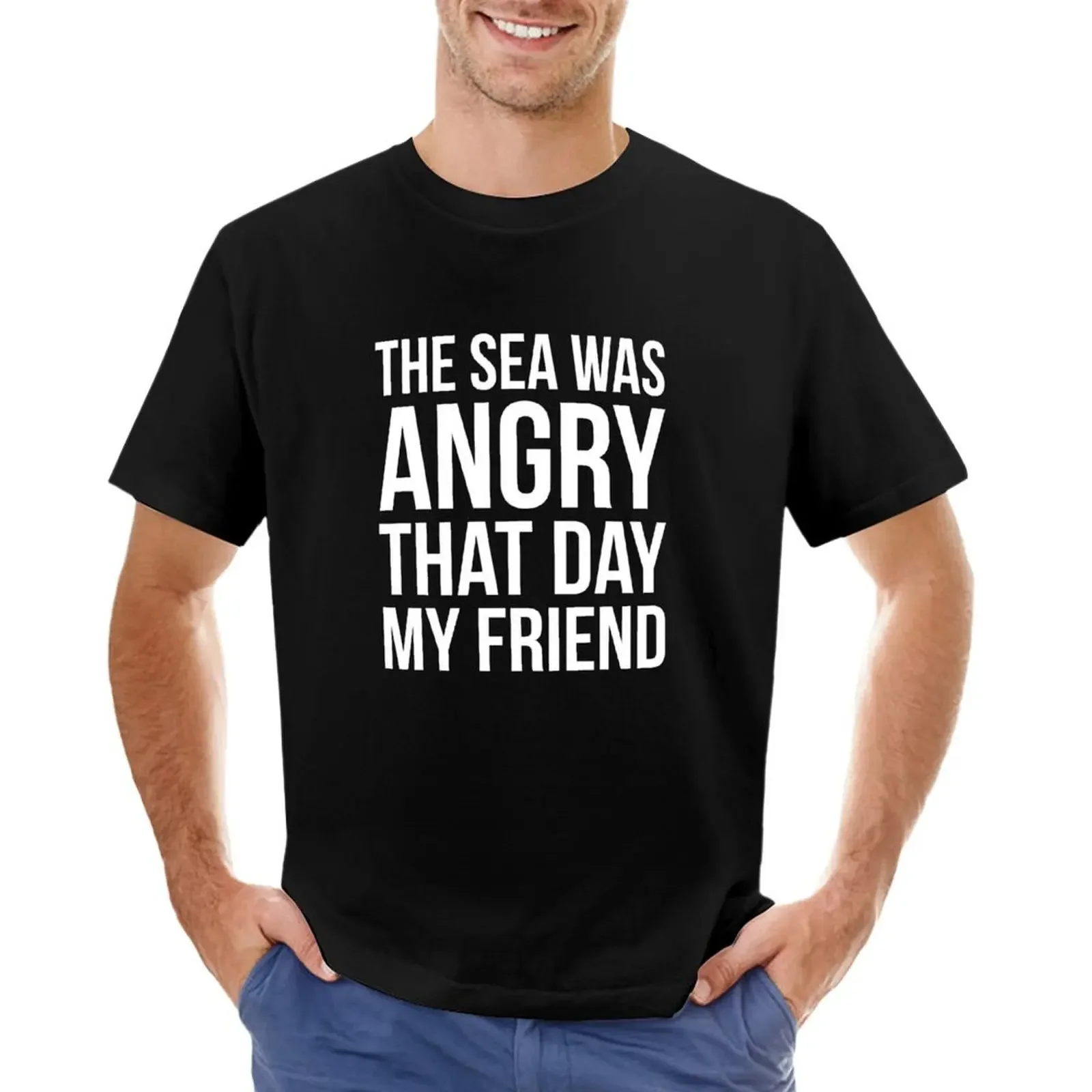 The Sea Was Angry That Day My Friend... T-shirt new edition summer clothes hippie clothes Men's t-shirt