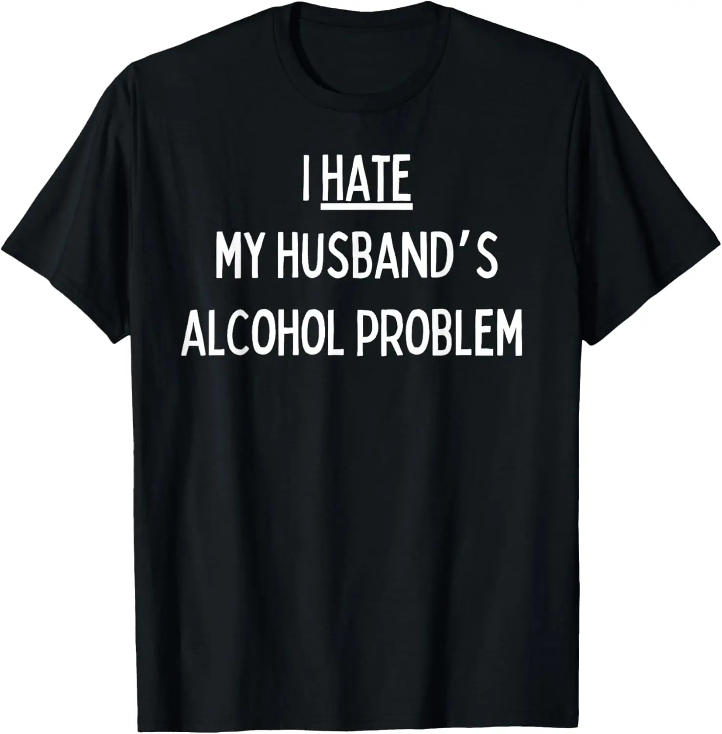 

I hate my husband's alcohol problem T-Shirt