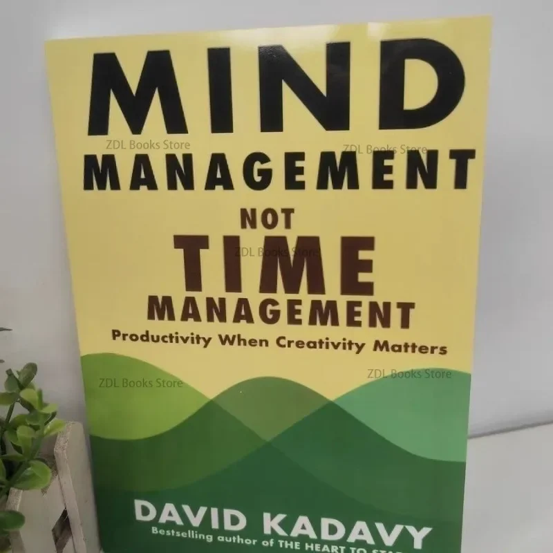 Mind Management Not Time Management By David Kadavy Productivity When Creativity Matters Book
