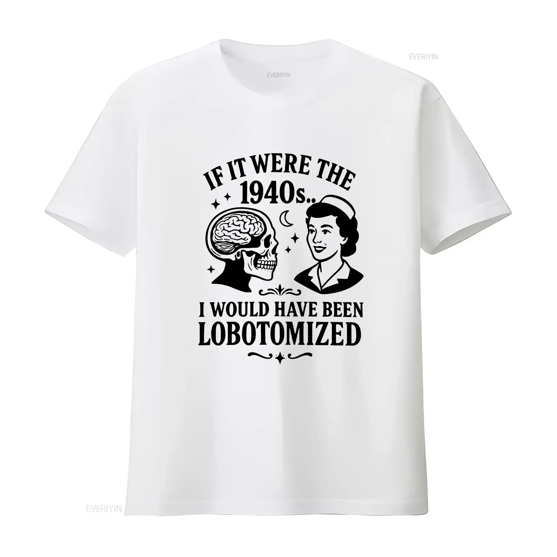 If It Were The 1940s I Would've Been Lobotomized T Shirt Dark Humor Feminist Mental Health Parody Humorous Gag s vintage