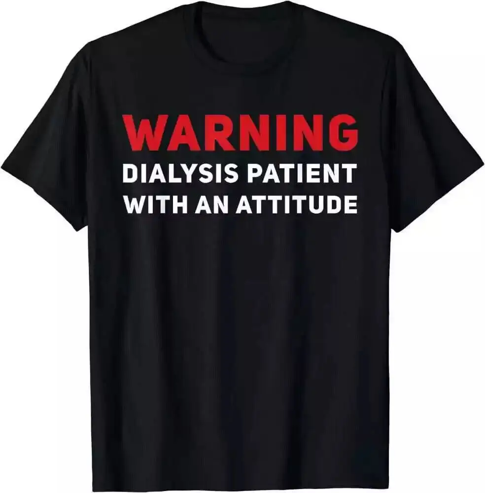 Funny Kidney Dialysis Patient With An Attitude Gift Idea T-Shirt For Men