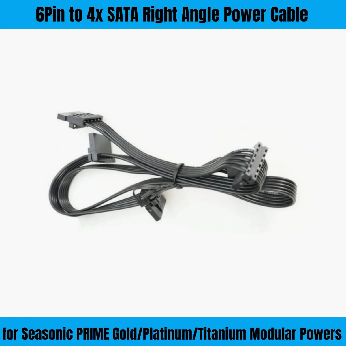6Pin to 4x SATA Angle Power Cable for Seasonic PRIME Gold/Platinum/Titanium Series 1300W, 1000W, 850W, 750W, 650W, 550W Modulars