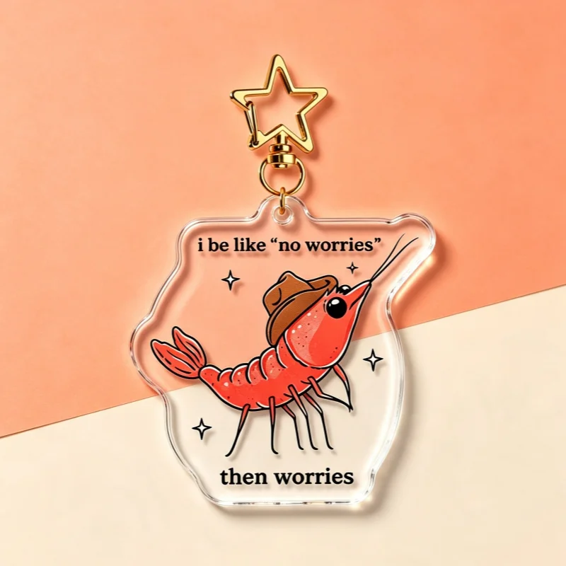 Porte-clés en acrylique « I Be Like No Worries Shrimp » – Cadeau amusant et relatifable, breloque de sac, cadeau fantaisie