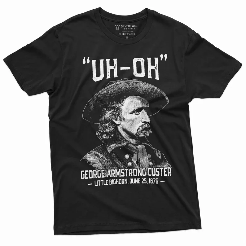 George Armstrong Custer Shirt Uh Oh Shirt US History Shirt America History T Shirt History Teacher Gifts US History T-Shirt