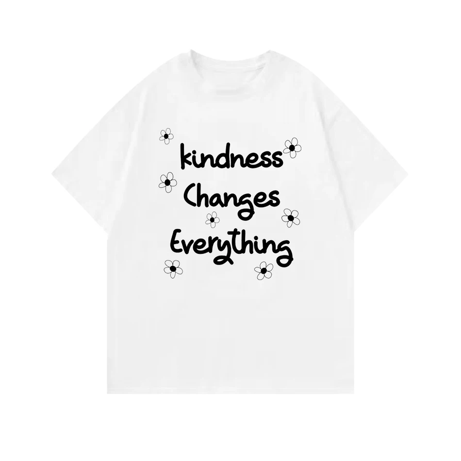 Kindness Changes Everything Slogan T Shirt Woman's Casual  Graphic Tee  y2k Top Drop Shipping