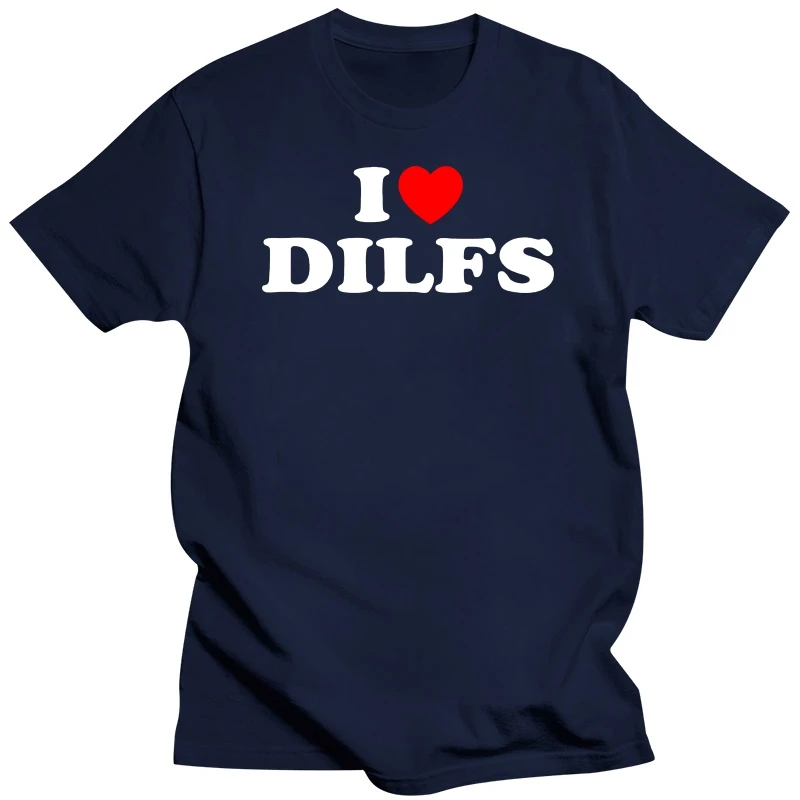 Funny I Love DILFs Heart Cool T Shirts Summer Style Graphic Cotton Streetwear Short Sleeve Birthday Gifts T-shirt Mens Clothing