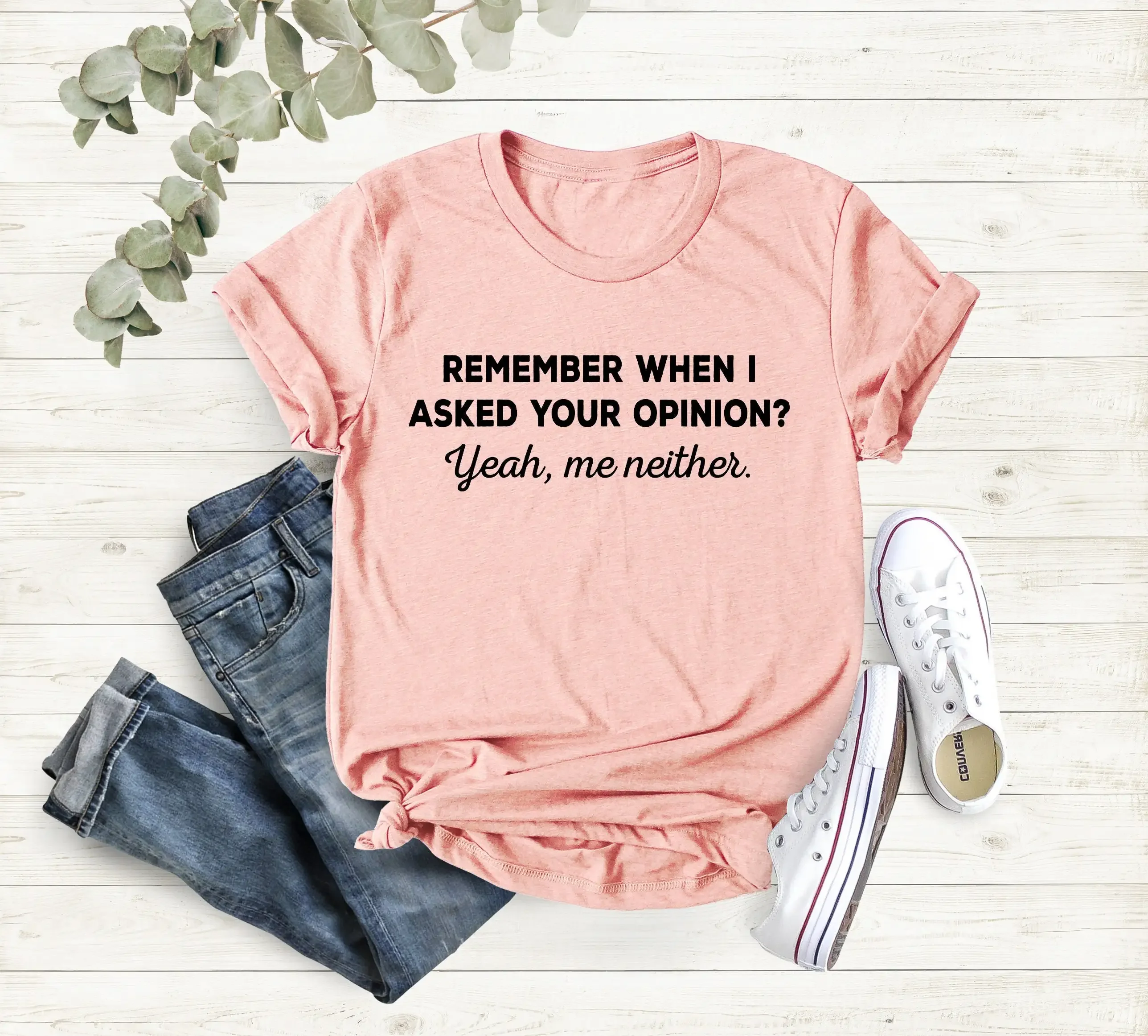 Remember When I Asked Your Opinion Me Neither Birthday GifT T Shirt Funny Mens Women With Saying For Her Humor