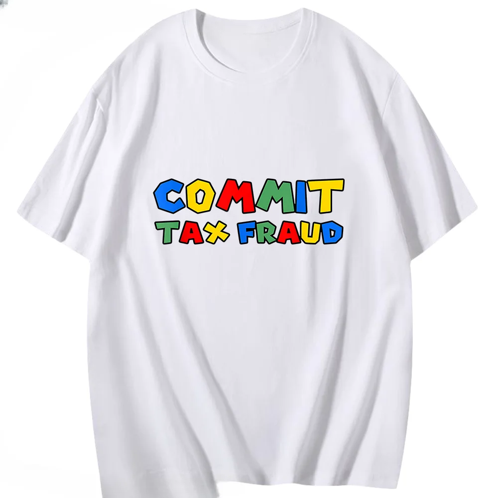 Commit Tax Fraud 2024 T-Shirts Cartoon  Lovers Graphic for Girls Shirt Summer 100% Cotton Tees Y2k Clothes Soft Kawaii Casual