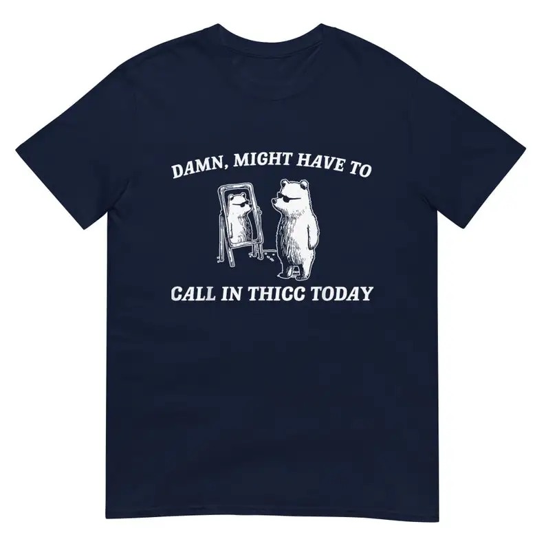 Might Have To Call In Thicc Today Unisex T-Shirt