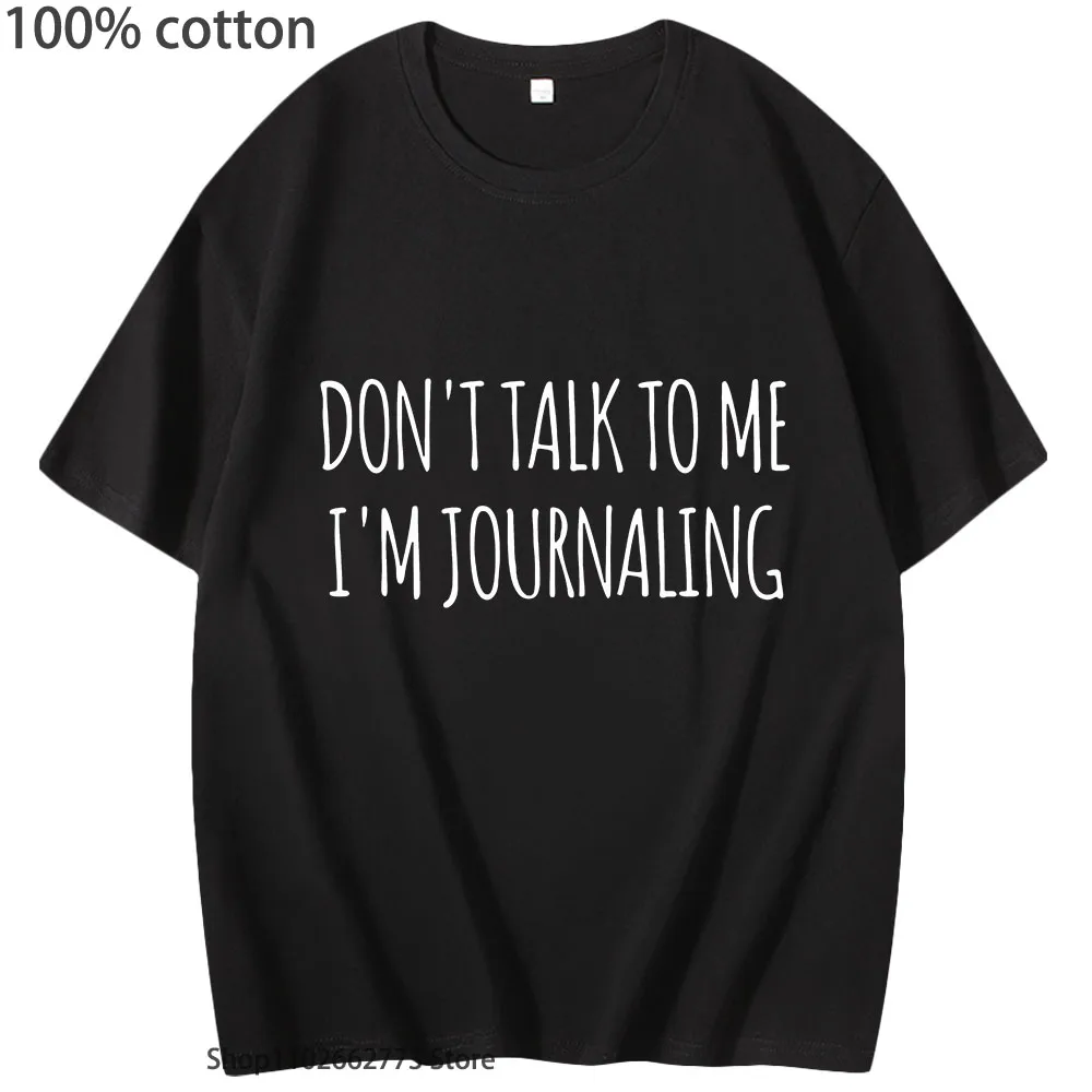 

Don't Talk To Me I'm Journaling T-Shirt Funny Letter Shirt 100%Cotton Summer Clothes Unisex Long Sleeve Casaul Y2k Top Women Men