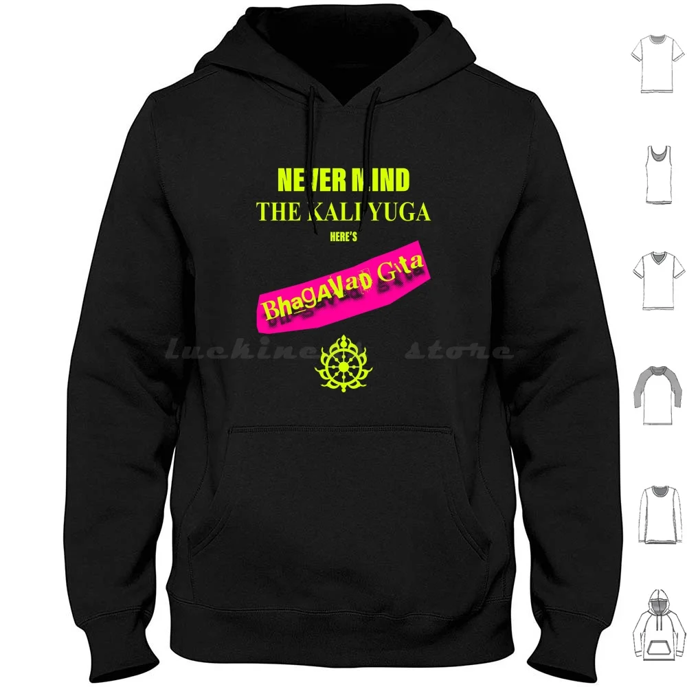 Never Mind The Kali Yuga Here's Bhagavad Gita Hoodies Long Sleeve Bhagavad Gita Krishna Krishnacore Vaishnava Straight