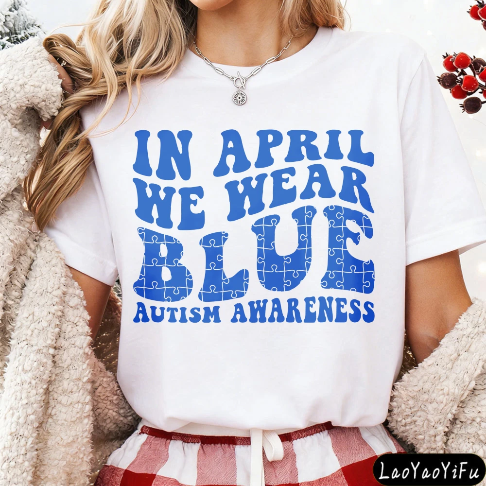 In April We Wear Blue Autism Awareness Women T-Shirt Casual Tops Cotton Summer Fashion T Shirt Gift for Her Women Clothes