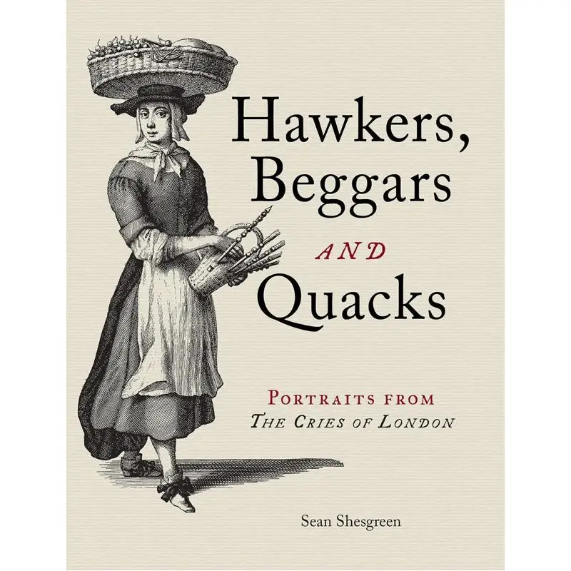 Hawkers Beggars And Quacks Portraits From The Cries Of London Sean Shesgreen Bodleian Library 9781851245512 Book