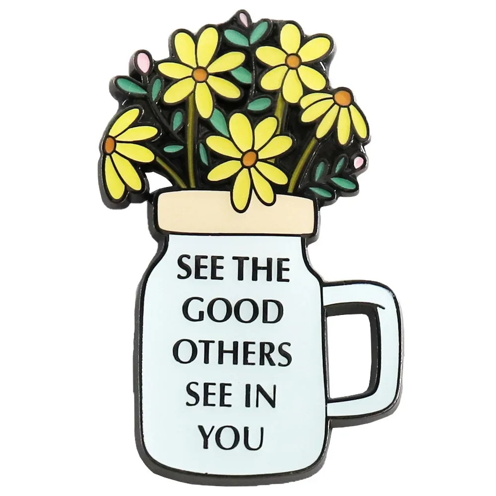 SEE THE GOOD OTHERS SEE IN YOU Help others Flowers vase Warmth Healing cure encourage Badge Gift