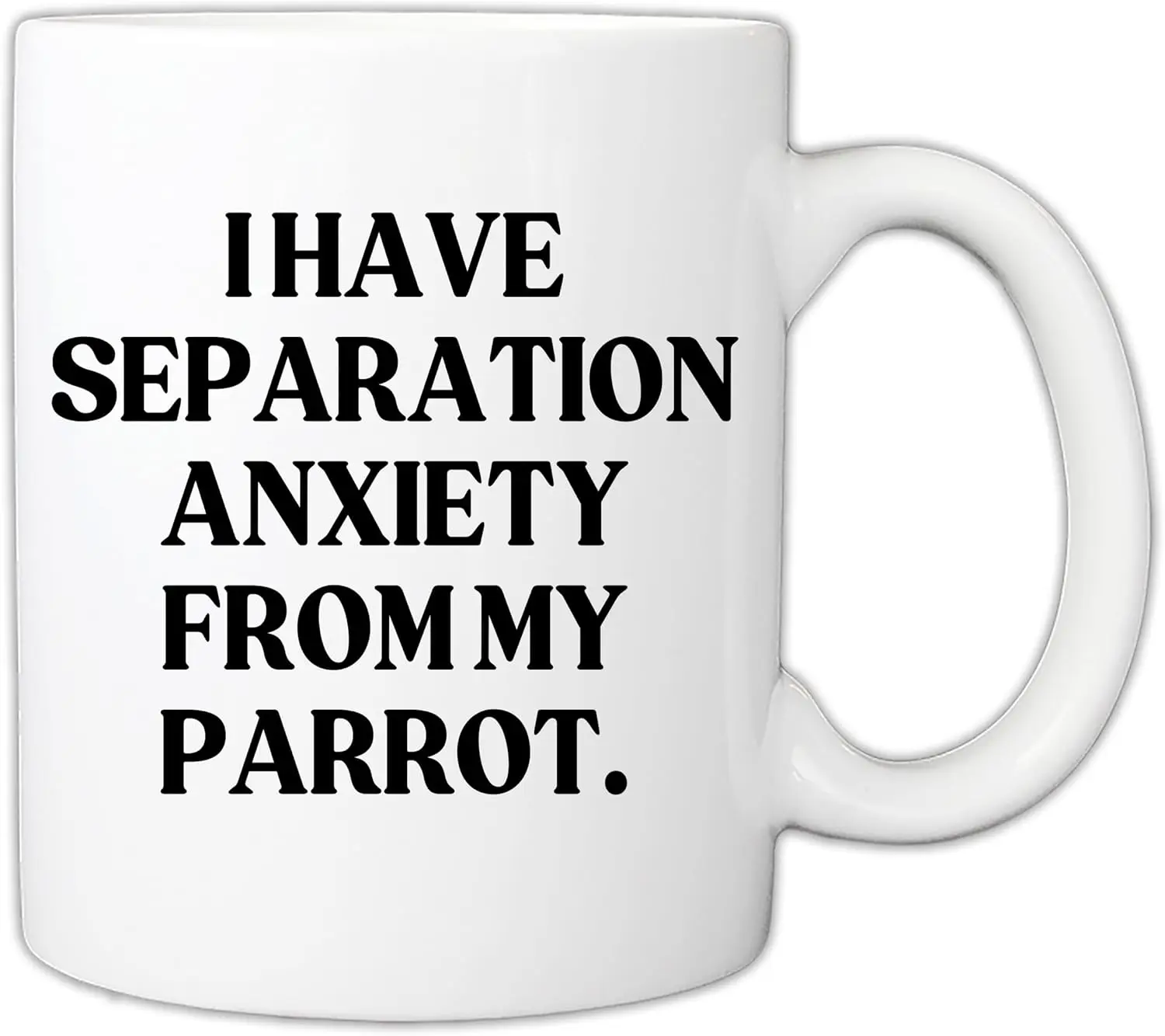 Gift For Parrot Owners - Funny I Have Separation Anxiety From My Parrot Lover Pet Owner 11oz Mug