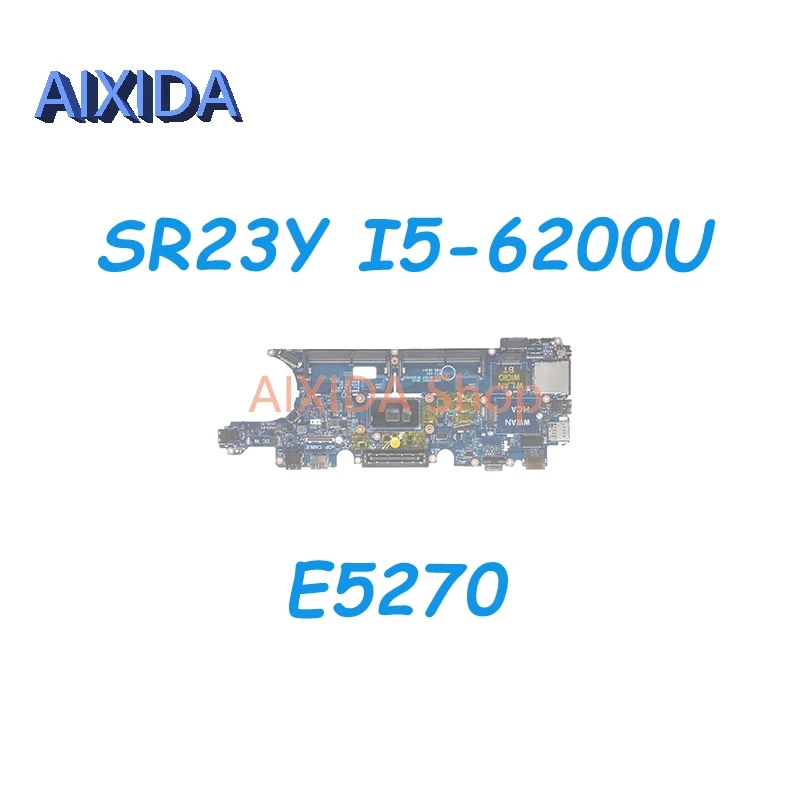 AIXIDA CN-0YM98P 0YM98P YM98P ADM60 LA-C621P main board For DELL Latitude E5270 Laptop Motherboard SR23Y I5-6200U CPU DDR4