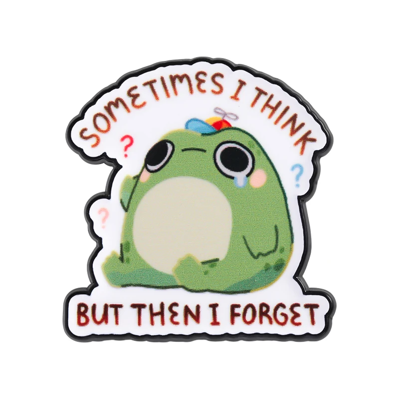 Cartoon Forgetful Frog  UV Printing Pins Sometimes I Think But Then I Forget Brooches Backpack Lapel Badge Jewelry Friends Gift