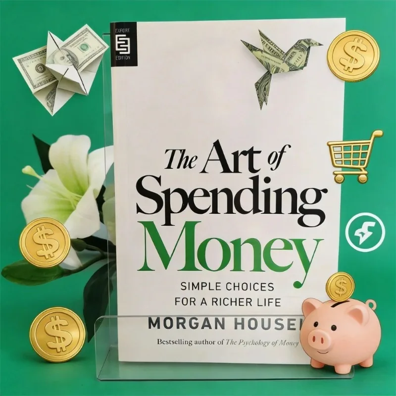 The Art of Spending Money By Morgan Housel - Financial Self-Help Book for Mindful Spending & A Richer Life
