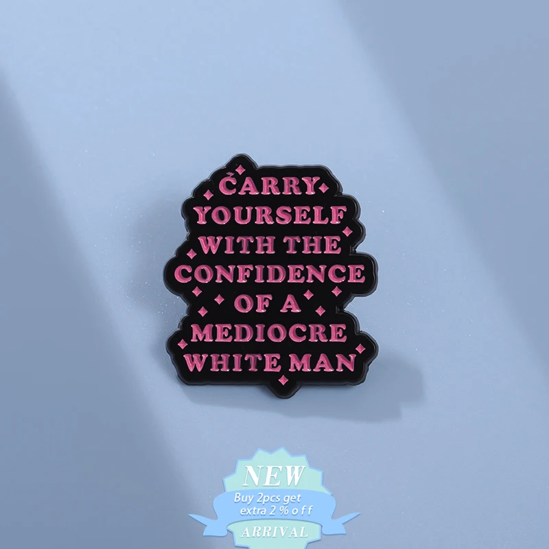 Carry Yourself With The Confidence Of Mediocre White Man Enamel Pin Humorous Satire Brooch Lapel Badge Social Justice Jewelry