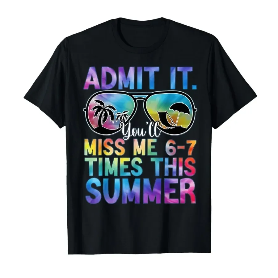 

Admit It You’ll Miss Me 6-7 Times This Summer Funny Last Day T-shirt For Men Women 100% Cotton T Shirts Short Sleeve Tops 0417-2