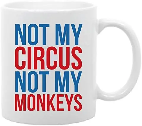 Polish proverb- 11 oz. coffee mug Not my circus Not my monkeys funny saying