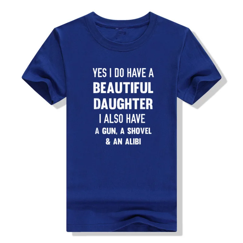 Yes I Do Have A Beautiful Daughter Gun Shovel Alibi T-Shirt Sarcasm Sayings Quote Joke Men Clothing Letters Printed Outfits Gift