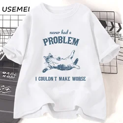 Never Had A Problem I Couldn't Make Worse Tees Cotton T-shirt Funny Cat Vintage Animal Sayings T Shirt Summer Casual Top Clothes