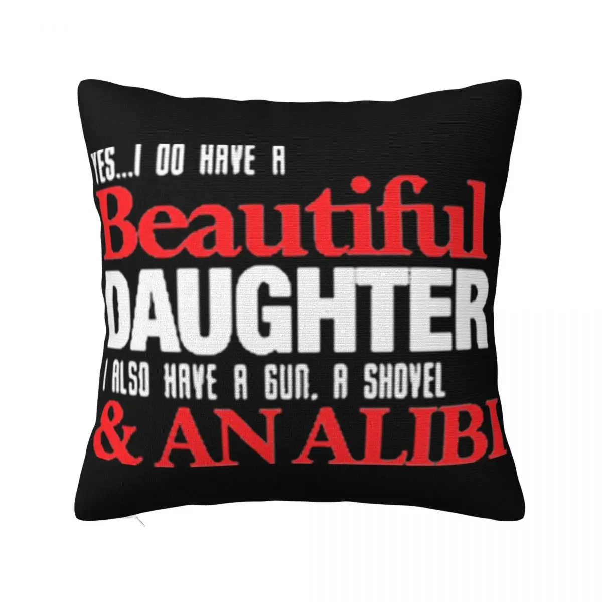 Yes I Do Have A Beautiful Daughter I Also Have A Gun A Shovel Cool Geek Party Family Pillow Case