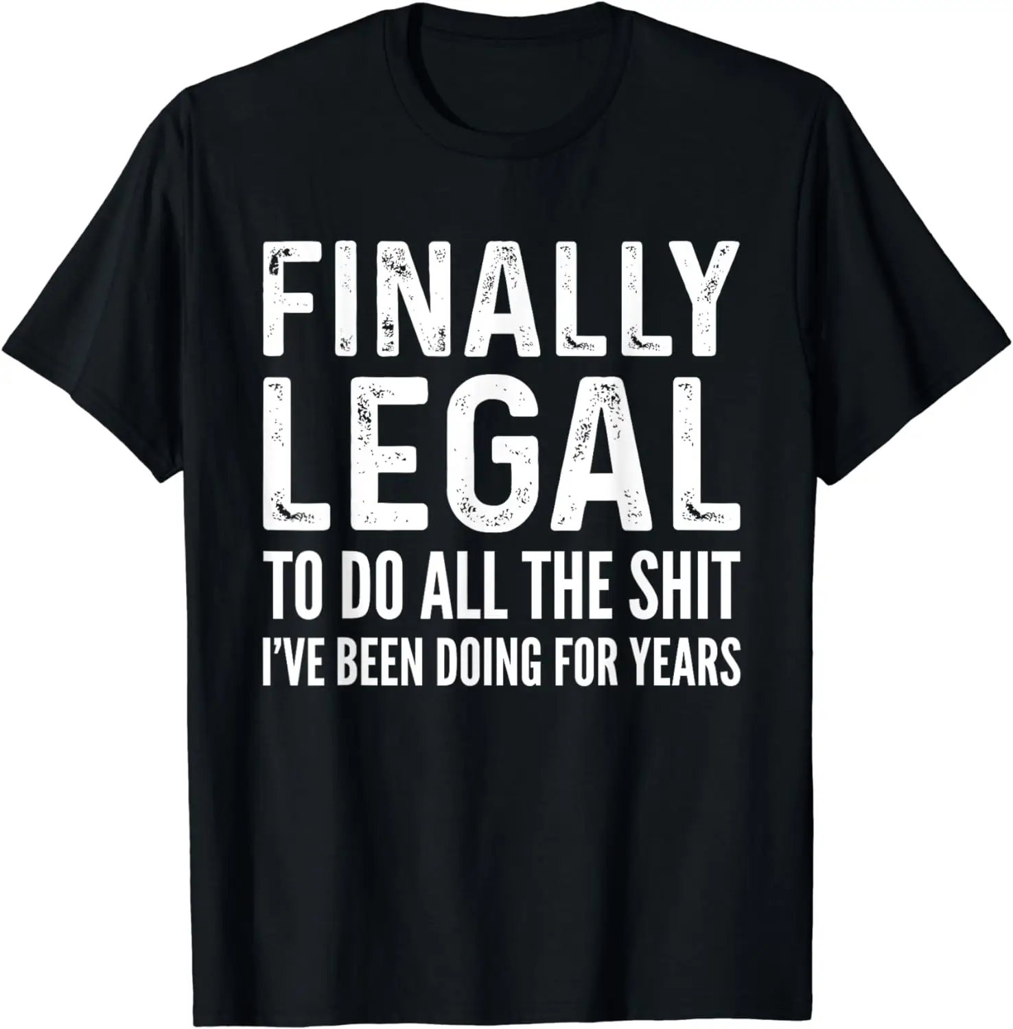 Finally Legal Funny Birthday Gift for Men & Women T-Shirt Graphic T Shirts Mens T Shirts  Vintage T Shirt  Streetwear