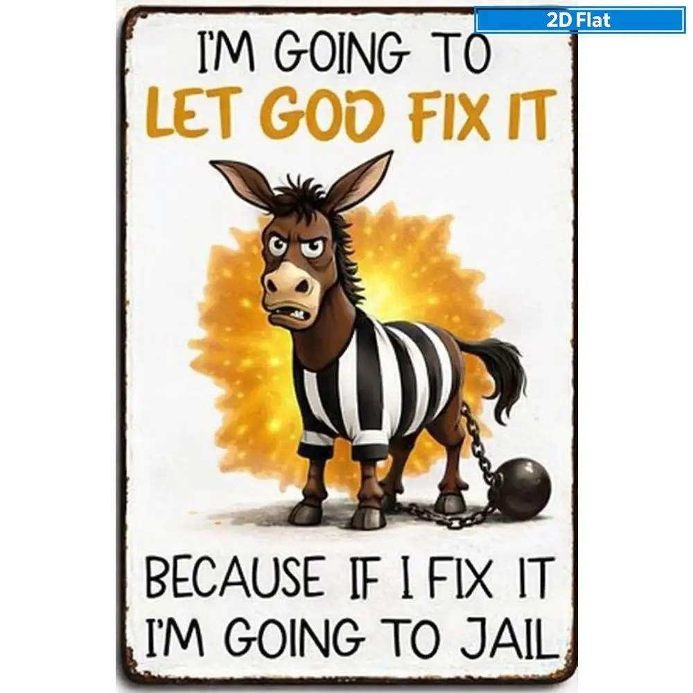2D Flat Vintage Metal Sign IM Going to Let God Fix It Because Fix It IM Going to Jail Funny Donkey Wall Decor for Man Cave Bar