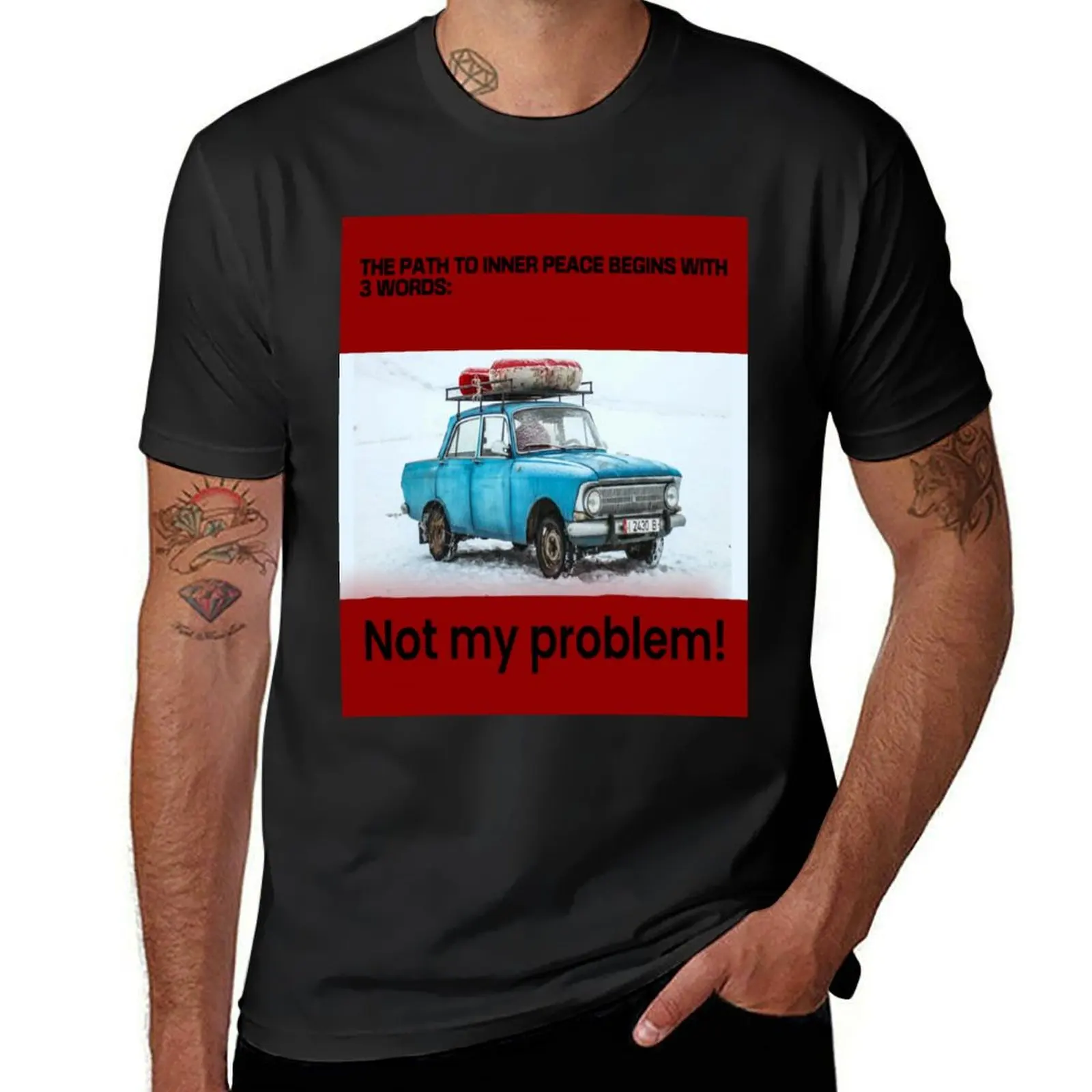 The path to inner peace begins with 3 words: not my problem. Old car T-Shirt quick drying oversizeds sublime mens clothes