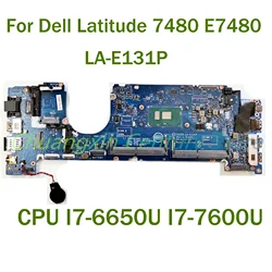 For Dell Latitude 7480 E7480 Laptop motherboard LA-E131P with CPU I7-6650U I7-7600U 100% Tested Fully Work